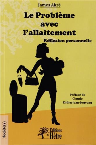 Download Le problème avec l'allaitement: Réflexion personnelle. Download Le problème avec l'allaitement: Réflexion personnelle.