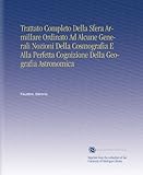 Image de Trattato Completo Della Sfera Armillare Ordinato Ad Alcune Generali Nozioni Della Cosmografia E Alla Perfetta Cognizione Della Geografia A