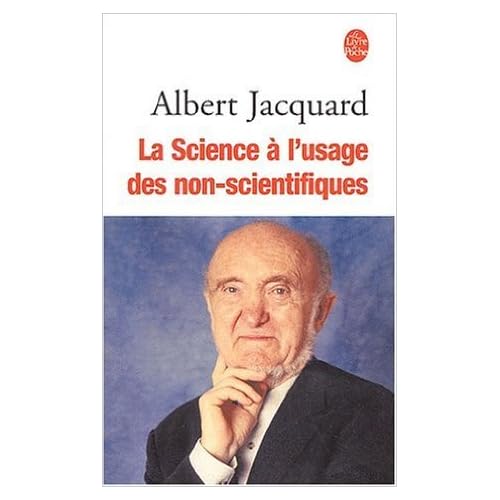 La science à l'usage des non-scientifiques de Albert Jacquard ( 2 janvier 2003 ) La science à l'usage des non-scientifiques de Albert Jacquard ( 2 janvier 2003 )