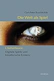 Image de Die Welt als Spiel: I. Kulturtheorie: Digitale Spiele und künstlerische Existenz
