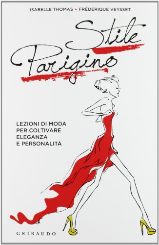 Stile parigino. Lezioni di moda per coltivare eleganza e personalità. Ediz. illustrata Stile parigino. Lezioni di moda per coltivare eleganza e personalità. Ediz. illustrata
