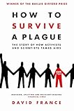 How to Survive a Plague: The Story of How Activists and Scientists Tamed AIDS by