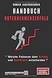 Handbuch Unternehmenserfolg: Welche Faktoren über Erfolg und Scheitern entscheiden by Roman Jagersberger M.A.