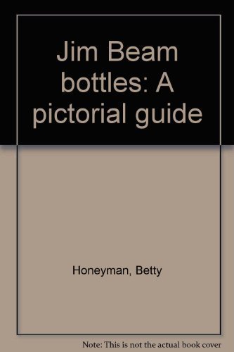 Preisvergleich Produktbild Jim Beam bottles: A pictorial guide [Hardcover] by Honeyman, Betty