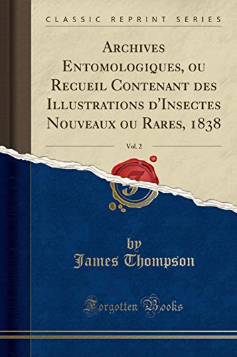Archives Entomologiques, Ou Recueil Contenant Des Illustrations d'Insectes Nouveaux Ou Rares, 1838, Vol. 2 (Classic Reprint) en ligne Archives Entomologiques, Ou Recueil Contenant Des Illustrations d'Insectes Nouveaux Ou Rares, 1838, Vol. 2 (Classic Reprint) en ligne