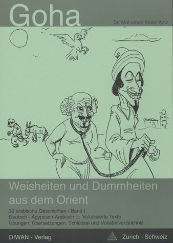 Goha, Weisheiten und Dummheiten aus dem Orient, Band 1: 30 arabische Kurzgeschichten. Übungen, Übersetzungen und Schlüssel