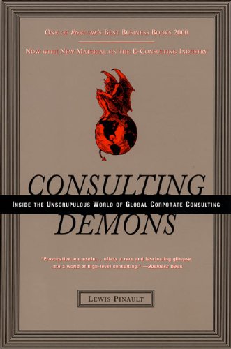 Download Consulting Demons: Inside the Unscrupulous World of Global Corporate Consulting