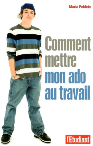 couverture de : Comment mettre mon ado au travail