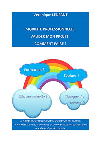 Download Mobilité Professionnelle,valider mon projet : comment faire?: une méthode pratique illustrée à partir de cas concrets Download Mobilité Professionnelle,valider mon projet : comment faire?: une méthode pratique illustrée à partir de cas concrets