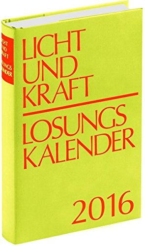 Licht und Kraft/Losungskalender 2016: Andachten über Losung und Lehrtext Licht und Kraft/Losungskalender 2016: Andachten über Losung und Lehrtext
