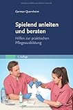 Image de Spielend anleiten und beraten: Hilfen zur praktischen Pflegeausbildung