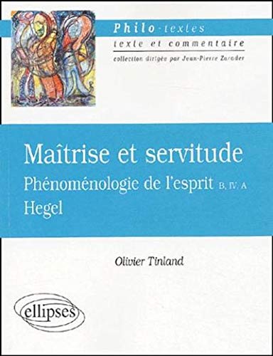 Hegel, Maîtrise et servitude, phénoménologie de l'esprit B, IV, A Hegel, Maîtrise et servitude, phénoménologie de l'esprit B, IV, A