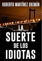 LA SUERTE DE LOS IDIOTAS (Thriller gallego): Novela negra tan adictiva que la acabarás en un solo día.