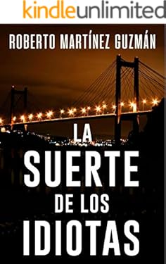 LA SUERTE DE LOS IDIOTAS (Thriller gallego): Novela negra tan adictiva que la acabarás en solo día.