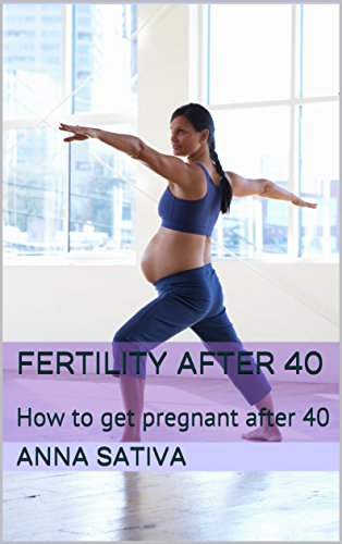 Fertility after 40: How to get pregnant after 40 (English Edition) Fertility after 40: How to get pregnant after 40 (English Edition)