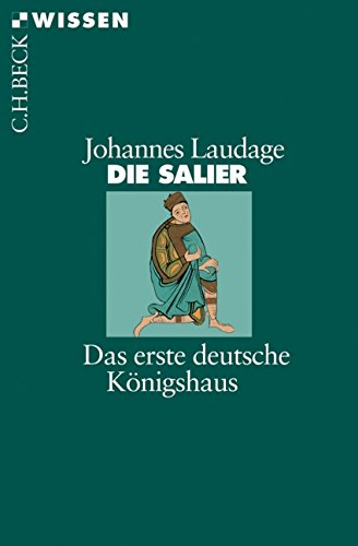 Die Salier: Das erste deutsche Königshaus (Beck'sche Reihe)