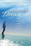 Courageous Dreaming: How Shamans Dream the World into Being by 