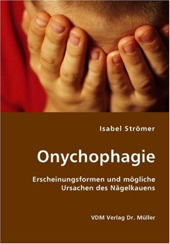 Download Onychophagie: Erscheinungsformen und mögliche Ursachen des Nägelkauens Download Onychophagie: Erscheinungsformen und mögliche Ursachen des Nägelkauens