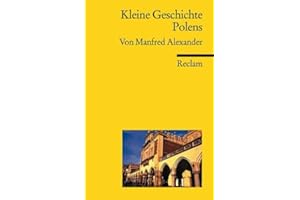 Kleine Geschichte Polens: Alexander, Manfred – von der Zeit der Piasten bis heute: eine Reise durch die Epochen – Aktualis. u. erw. Ausg. (Reclams Universal-Bibliothek)