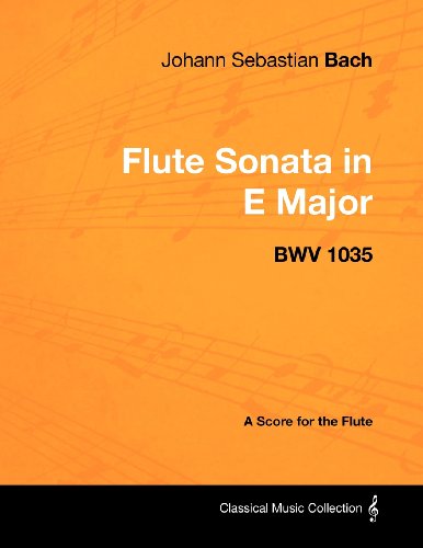 Johann Sebastian Bach - Flute Sonata in E Major - BWV 1035 - A Score for the Flute (Classical Music Collection)