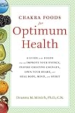 Image de Chakra Foods for Optimum Health: A Guide to the Foods That Can Improve Your Energy, Inspire Creative Changes, Open Your Heart, and Heal Body, Mind, an