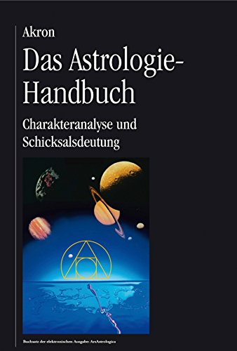 Das Astrologie-Handbuch: Charakteranalyse und Schicksalsdeutung