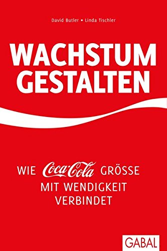 Download Wachstum gestalten: Wie Coca-Cola Größe mit Wendigkeit verbindet (Dein Business) Download Wachstum gestalten: Wie Coca-Cola Größe mit Wendigkeit verbindet (Dein Business)