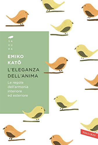 L'eleganza dell'anima: Le regole dell'armonia interiore ed esteriore