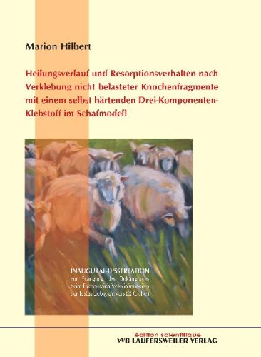 Heilungsverlauf und Resorptionsverhalten nach Verklebung nicht belasteter Knochenfragmente mit einem selbst härtenden Drei-Komponenten-Klebstoff im Schaffmodell