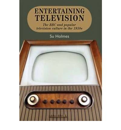 [(Entertaining Television: The BBC and Popular Television Culture in the 1950s)] [Author: Su Holmes] published on (December, 2008)