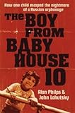 Image de The Boy From Baby House 10: How One Child Escaped the Nightmare of a Russian Orphanage