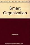 The Smart Organization: Creating Value Through Strategic R&D by James Matheson, David Matheson