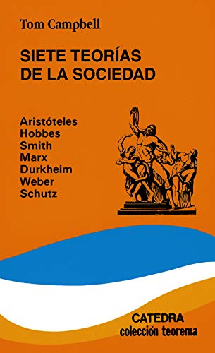 Siete teorías de la sociedad: Aristóteles, Hobbes, Smith, Marx, Durkheim, Weber, Schutz, (Teorema Serie menor)