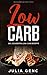 Low Carb - Die leckersten Low Carb Rezepte by 
