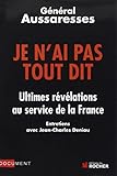 Je n'ai pas tout dit : Ultimes révélations au service de la France