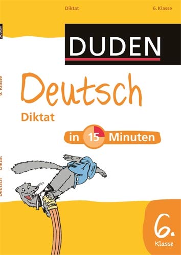 Deutsch in 15 Minuten - Diktat 6. Klasse (Duden - In 15 Minuten)