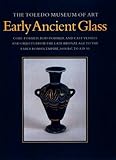 Image de Early Ancient Glass: Core Formed, Rod-Formed, and Cast Vessels and Objects from the Late Bronze Age to the Early Roman Empire, 1600 Bc to Ad 50