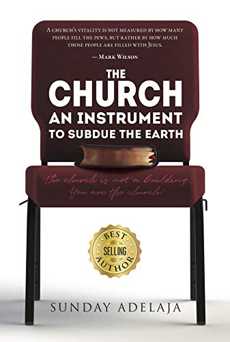 The Church, An Instrument To Subdue The Earth: The church is not a building. You are the church! (En The Church, An Instrument To Subdue The Earth: The church is not a building. You are the church! (En