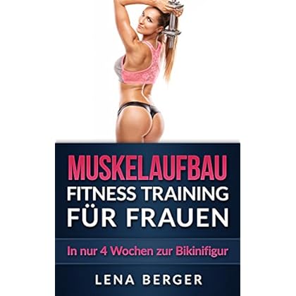 [PDF] Download Muskelaufbau: Fitness Training für Frauen - In nur 4 Wochen zur Bikinifigur (inkl. Ernáhrungsplan & Bildern) Kostenlos