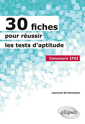 30 Fiches pour Réussir les Tests d'Aptitude Concours IFSI 30 Fiches pour Réussir les Tests d'Aptitude Concours IFSI