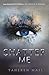 Shatter Me by 