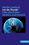Irrt die Physik?: Über alternative Medizin und Esoterik (Beck Paperback 1540) by 