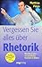 Vergessen Sie alles über Rhetorik. Mitreißend reden, ein sprachliches Feuerwerk in Bildern by 