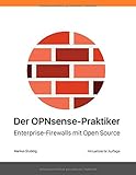 Der OPNsense-Praktiker: Enterprise-Firewalls mit Open Source by