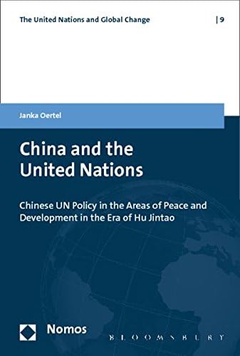 China and the United Nations: Chinese UN Policy in the Areas of Peace and Development in the Era of Hu Jintao (The United Nations and Global Change)
