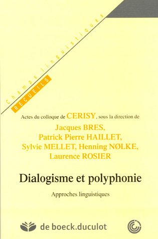 Dialogisme et polyphonie : Approches linguistiques Dialogisme et polyphonie : Approches linguistiques