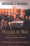 Masters of War: Classical Strategic Thought by 