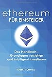 ethereum für Einsteiger - Das Handbuch - Grundlagen verstehen und intelligent investieren: Alles was du als Einsteiger wissen musst, um von den Smart Contracts zu profitieren by Robert Schnell
