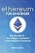 ethereum für Einsteiger - Das Handbuch - Grundlagen verstehen und intelligent investieren: Alles was du als Einsteiger wissen musst, um von den Smart Contracts zu profitieren by Robert Schnell