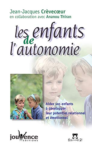 Les enfants de l'autonomie : Aidez vos enfants à développer leur potentiel relationnel et émotionnel Les enfants de l'autonomie : Aidez vos enfants à développer leur potentiel relationnel et émotionnel